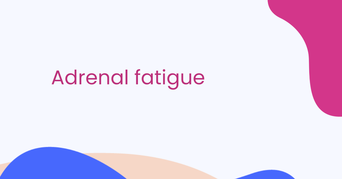 Adrenal fatigue