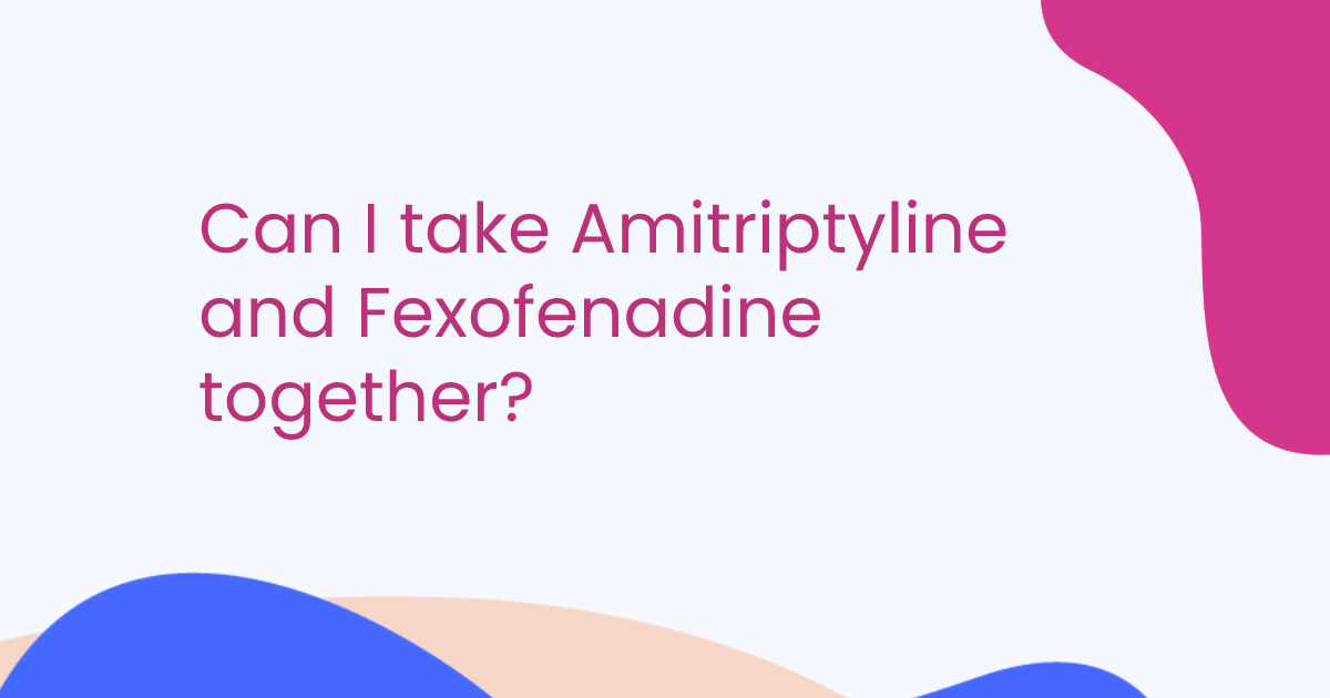 Can I take Amitriptyline and Fexofenadine together?