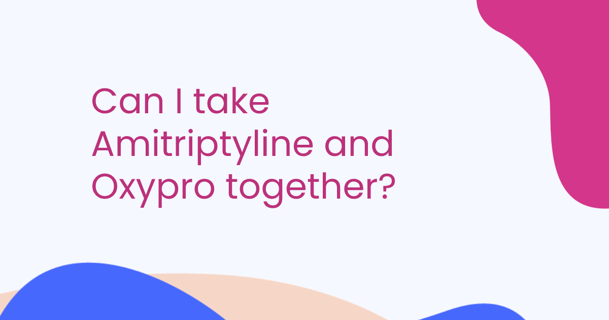 Can I take Amitriptyline and Oxypro together?