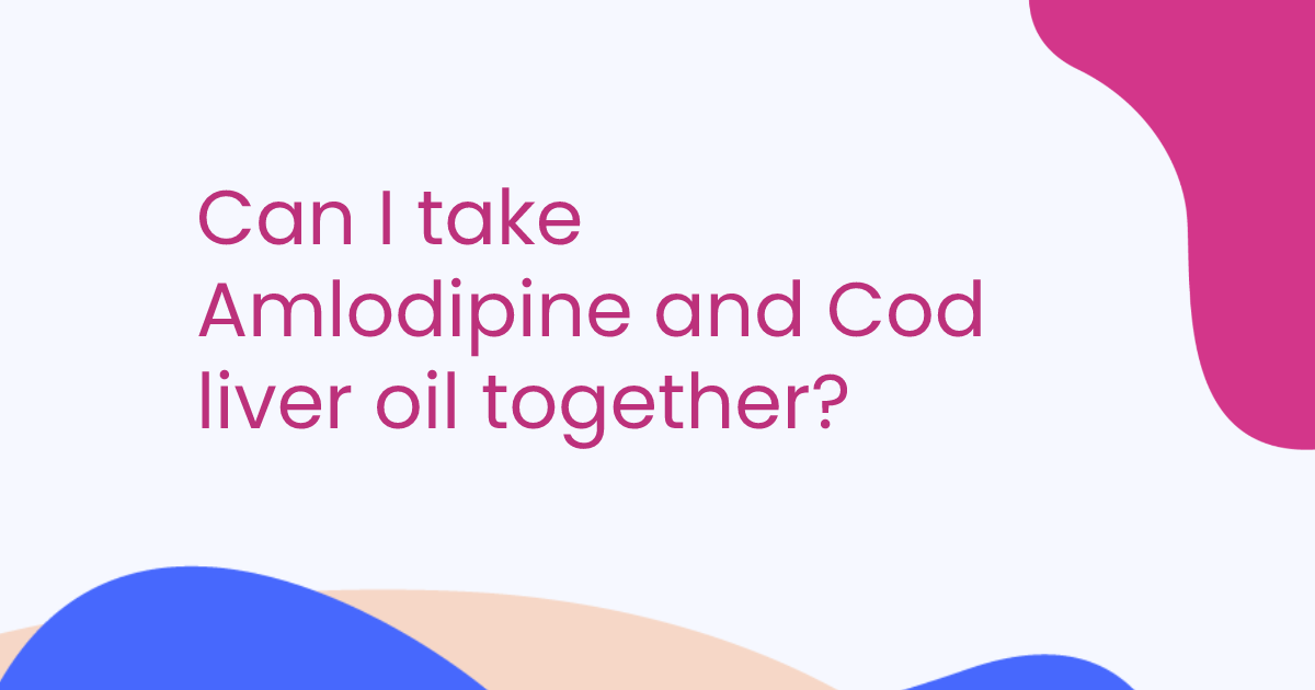 Can I take Amlodipine and Cod liver oil together?
