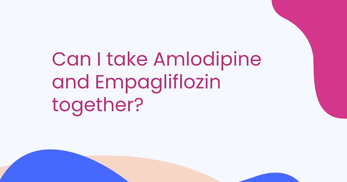 Can I take Amlodipine and Empagliflozin together?