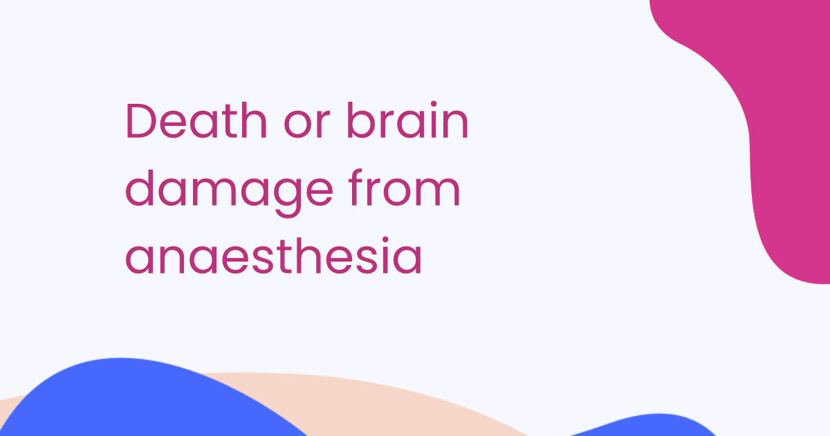 Death or brain damage from anaesthesia